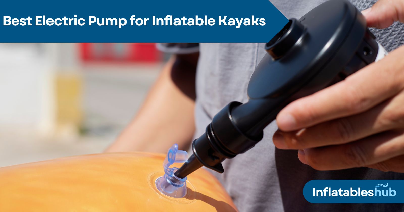 Best Electric Pump for Inflatable Kayaks