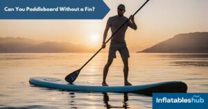 Can You Paddleboard Without a Fin