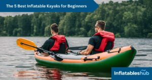 Best Inflatable Kayaks for Beginners
