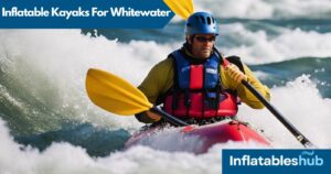 Inflatable Kayaks for Whitewater
